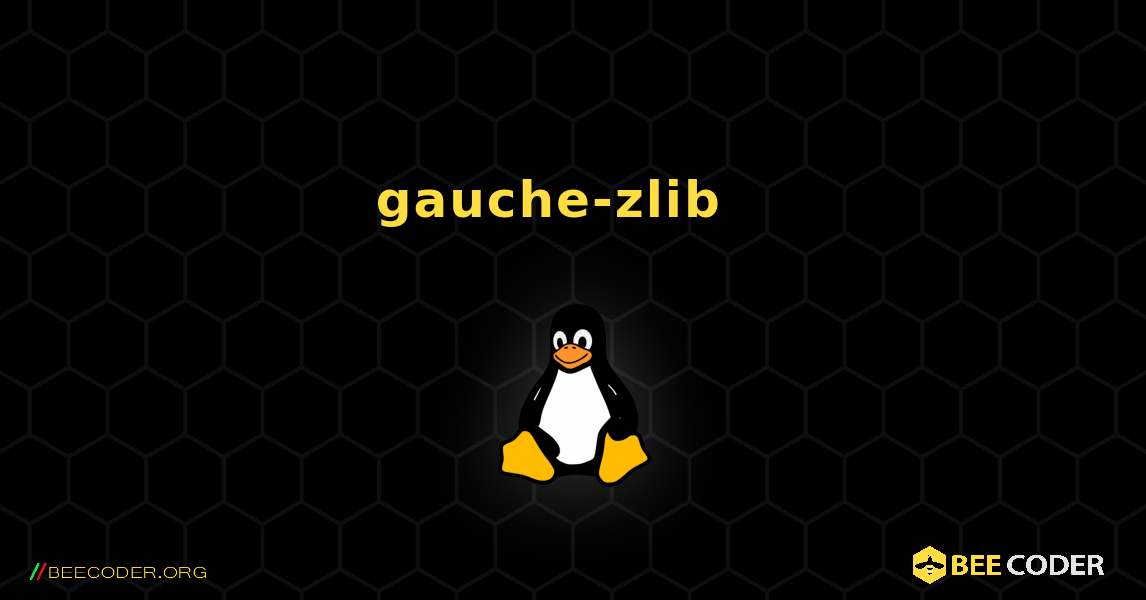 gauche-zlib  እንዴት እንደሚጫን. Linux