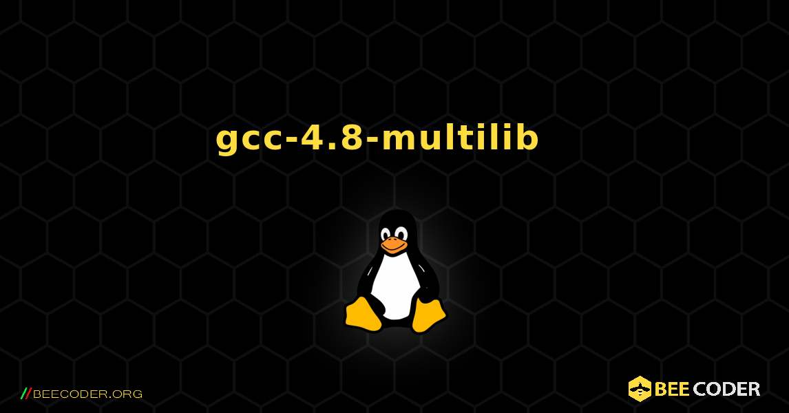 gcc-4.8-multilib  እንዴት እንደሚጫን. Linux