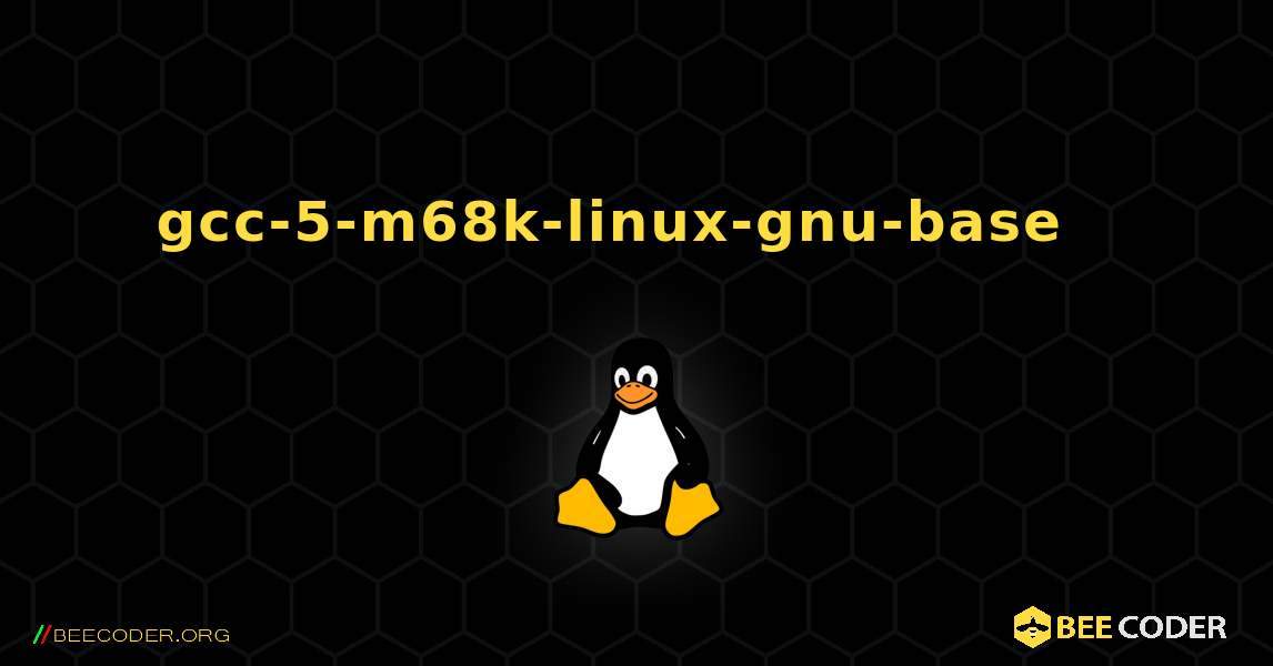 gcc-5-m68k-linux-gnu-base  እንዴት እንደሚጫን. Linux