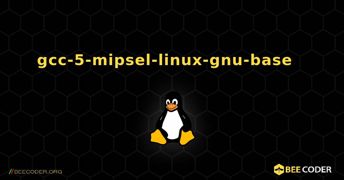 gcc-5-mipsel-linux-gnu-base  እንዴት እንደሚጫን. Linux
