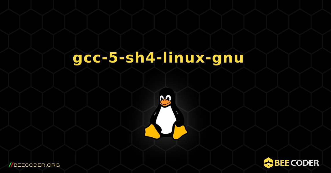 gcc-5-sh4-linux-gnu  እንዴት እንደሚጫን. Linux