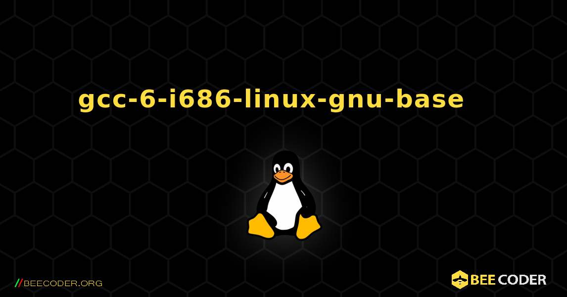 gcc-6-i686-linux-gnu-base  እንዴት እንደሚጫን. Linux