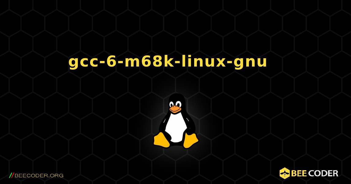 gcc-6-m68k-linux-gnu  እንዴት እንደሚጫን. Linux