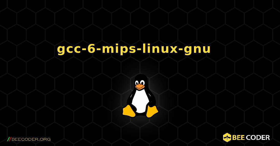gcc-6-mips-linux-gnu  እንዴት እንደሚጫን. Linux