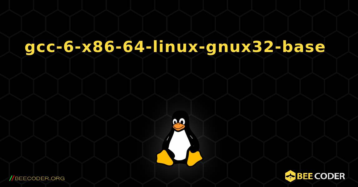 gcc-6-x86-64-linux-gnux32-base  እንዴት እንደሚጫን. Linux