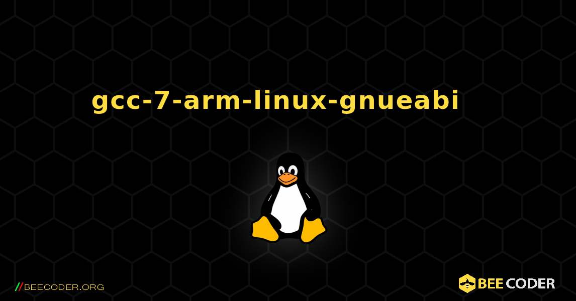 gcc-7-arm-linux-gnueabi  እንዴት እንደሚጫን. Linux