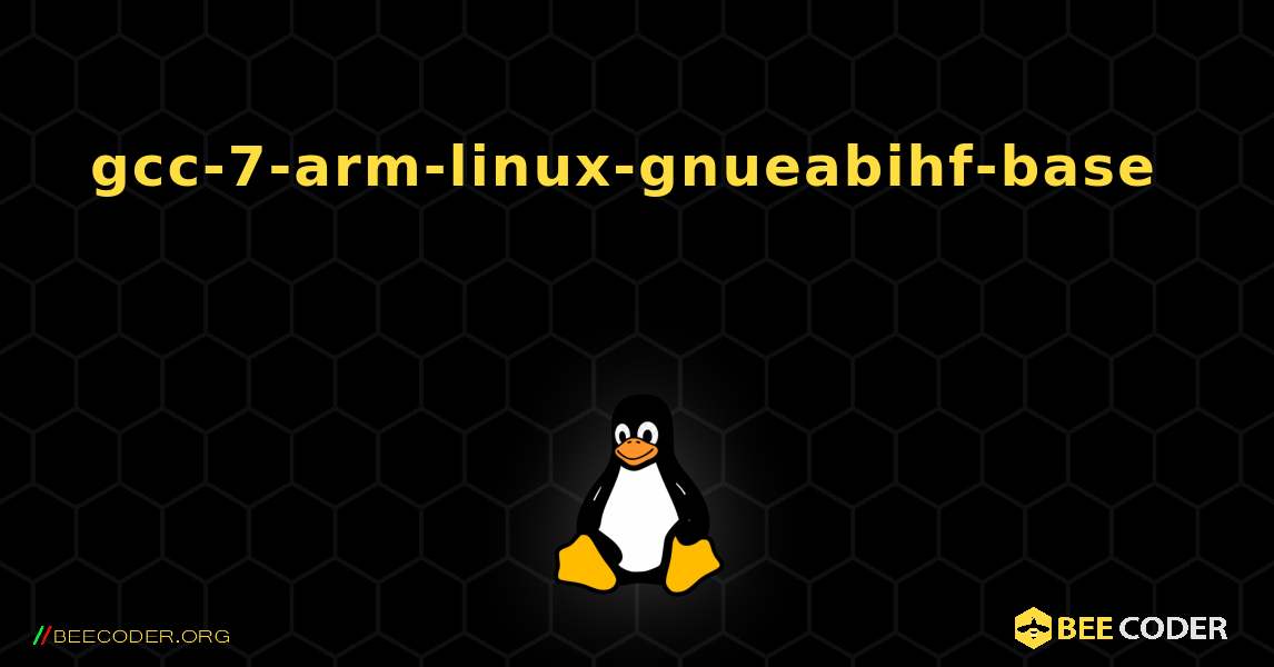 gcc-7-arm-linux-gnueabihf-base  እንዴት እንደሚጫን. Linux