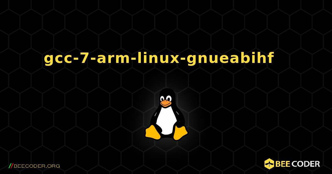 gcc-7-arm-linux-gnueabihf  እንዴት እንደሚጫን. Linux
