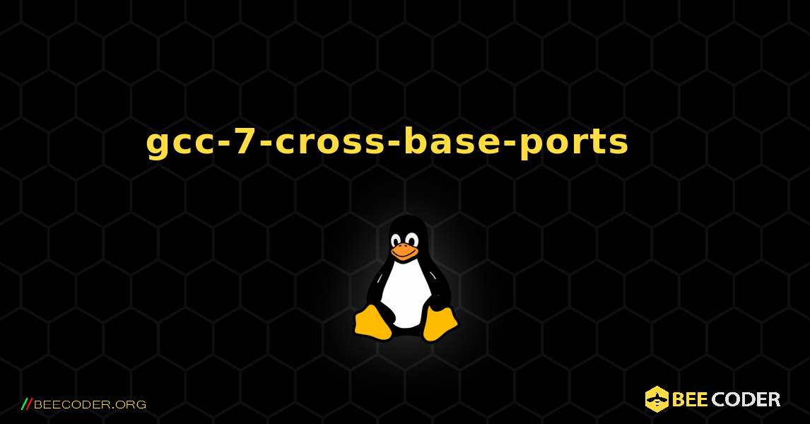 gcc-7-cross-base-ports  እንዴት እንደሚጫን. Linux