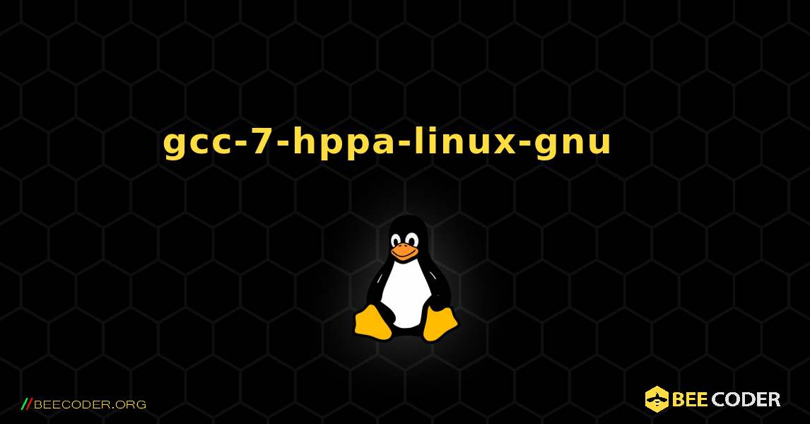 gcc-7-hppa-linux-gnu  እንዴት እንደሚጫን. Linux