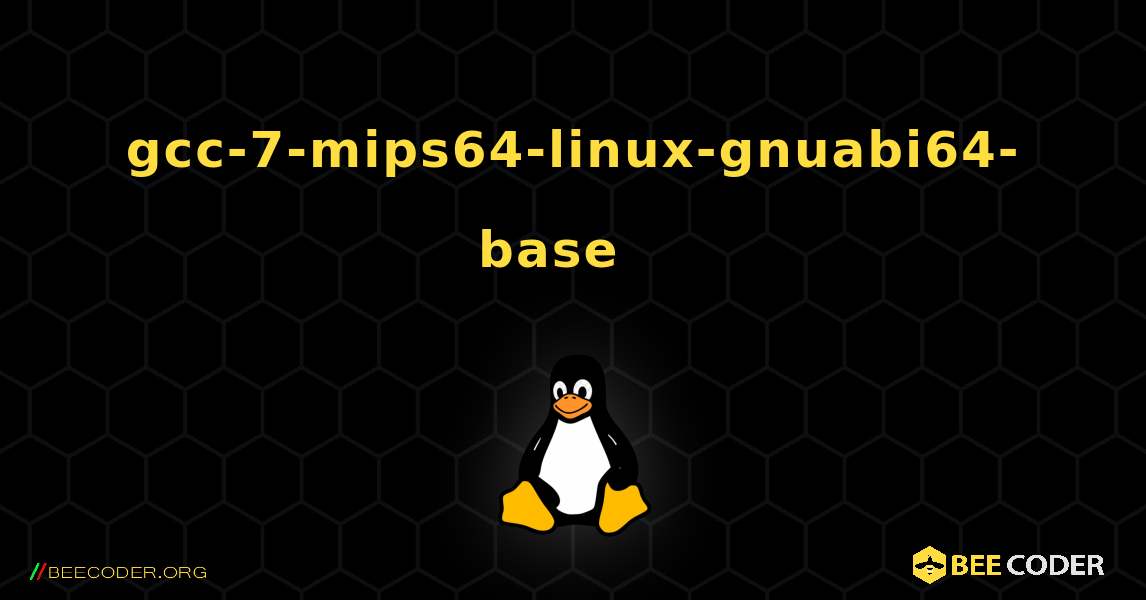 gcc-7-mips64-linux-gnuabi64-base  እንዴት እንደሚጫን. Linux