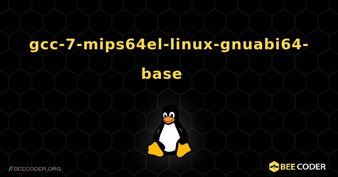 gcc-7-mips64el-linux-gnuabi64-base  እንዴት እንደሚጫን. Linux