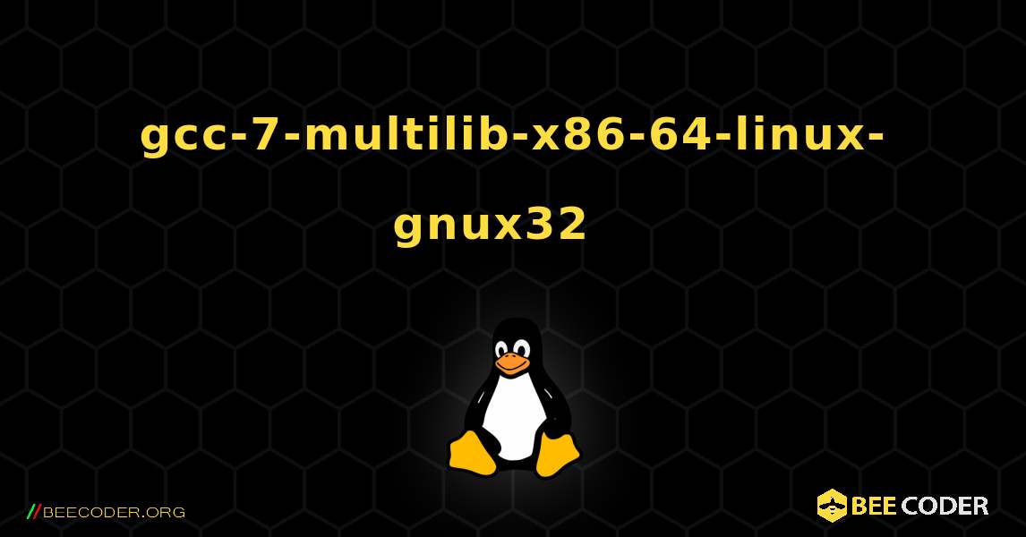 gcc-7-multilib-x86-64-linux-gnux32  እንዴት እንደሚጫን. Linux