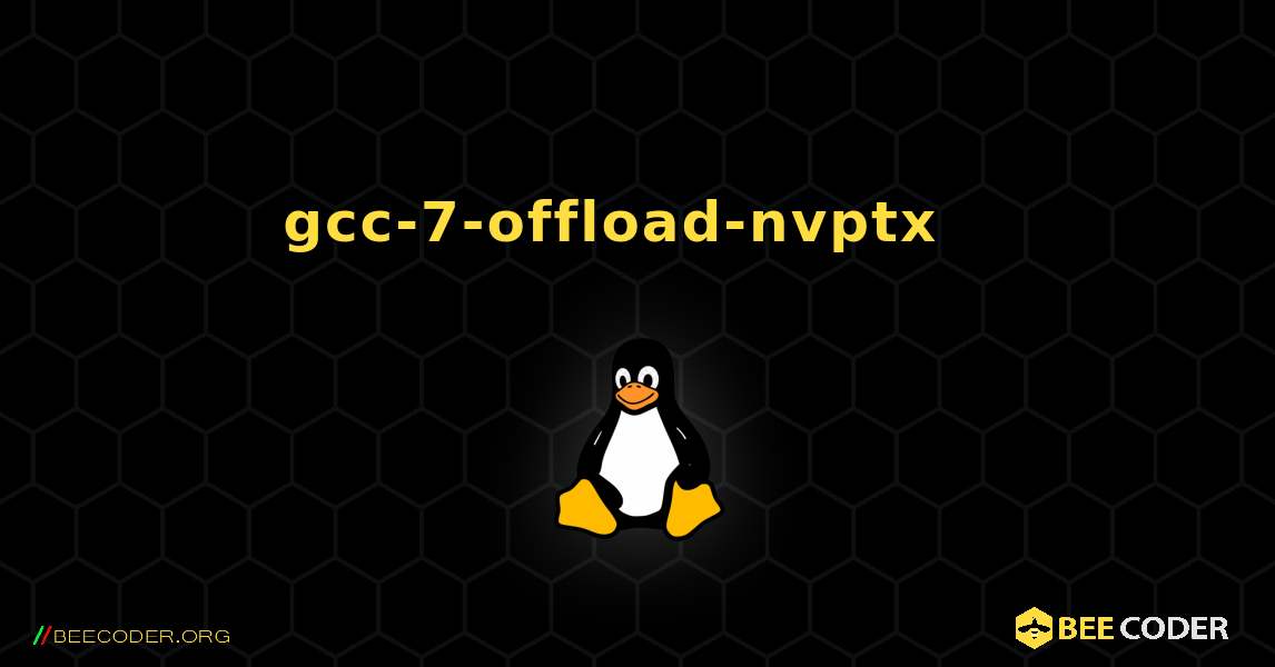 gcc-7-offload-nvptx  እንዴት እንደሚጫን. Linux