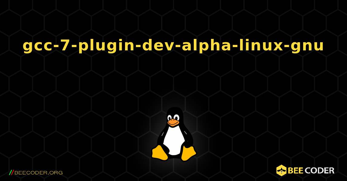 gcc-7-plugin-dev-alpha-linux-gnu  እንዴት እንደሚጫን. Linux