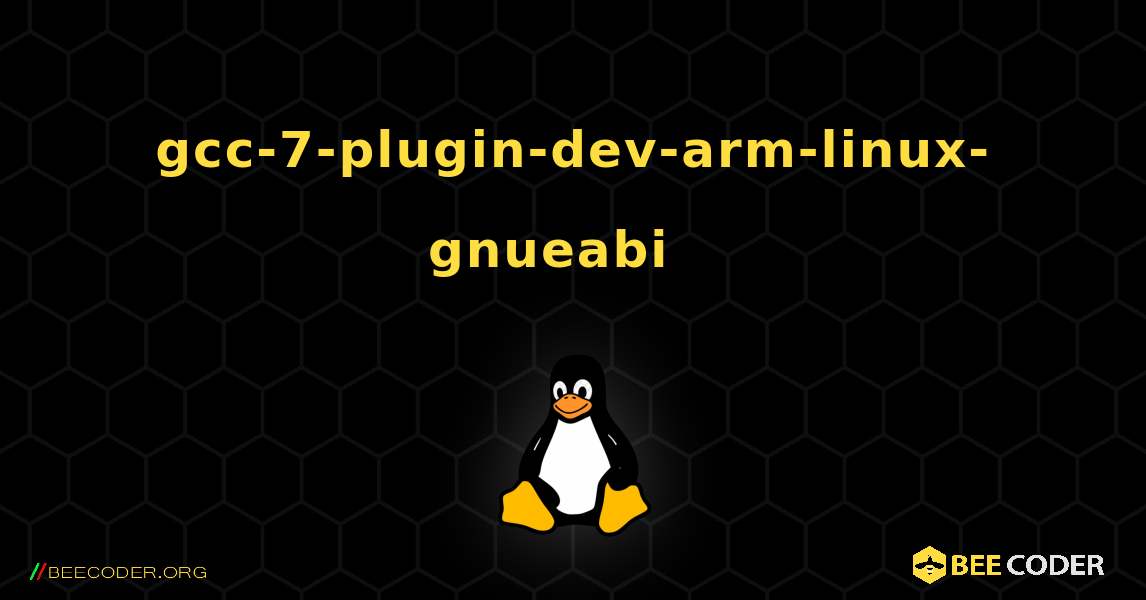 gcc-7-plugin-dev-arm-linux-gnueabi  እንዴት እንደሚጫን. Linux