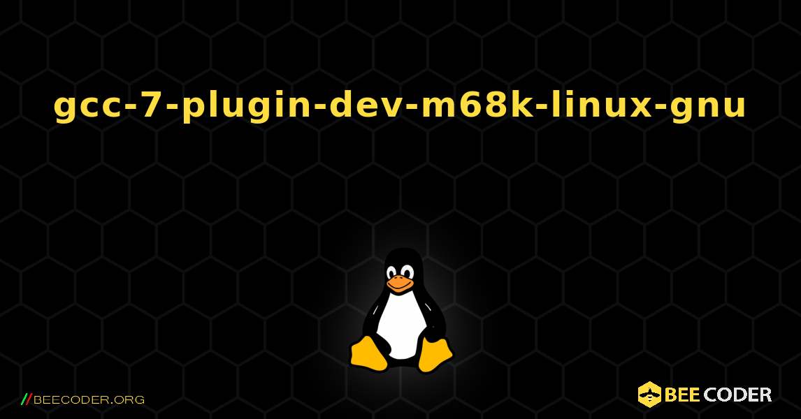 gcc-7-plugin-dev-m68k-linux-gnu  እንዴት እንደሚጫን. Linux
