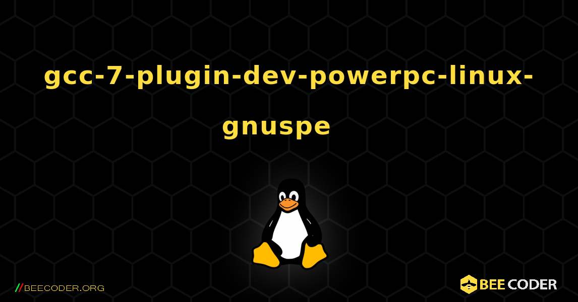 gcc-7-plugin-dev-powerpc-linux-gnuspe  እንዴት እንደሚጫን. Linux