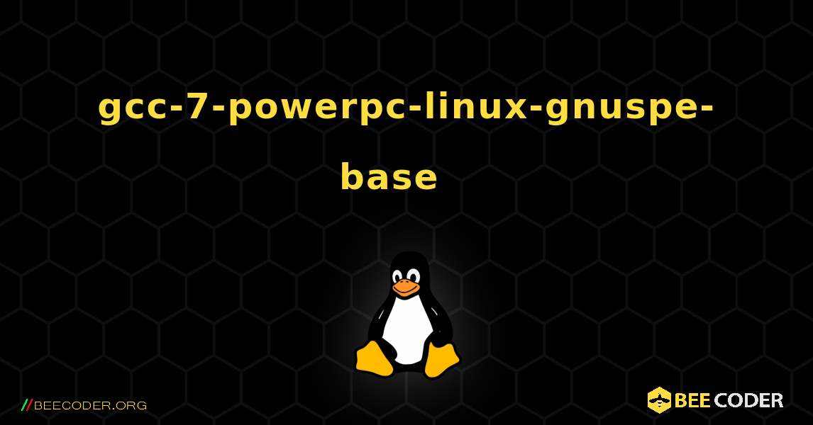 gcc-7-powerpc-linux-gnuspe-base  እንዴት እንደሚጫን. Linux