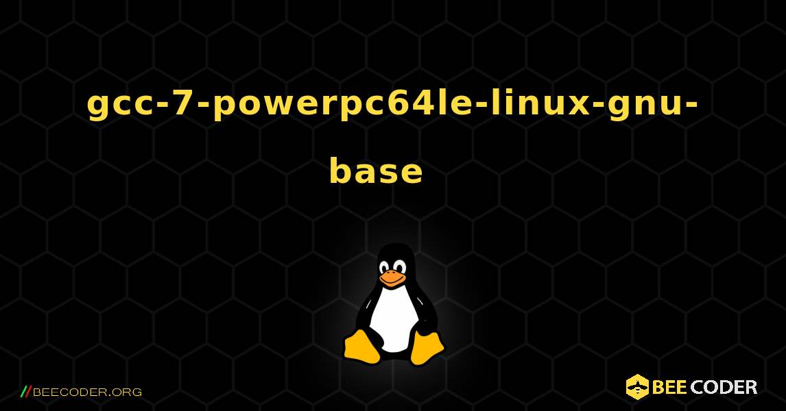 gcc-7-powerpc64le-linux-gnu-base  እንዴት እንደሚጫን. Linux