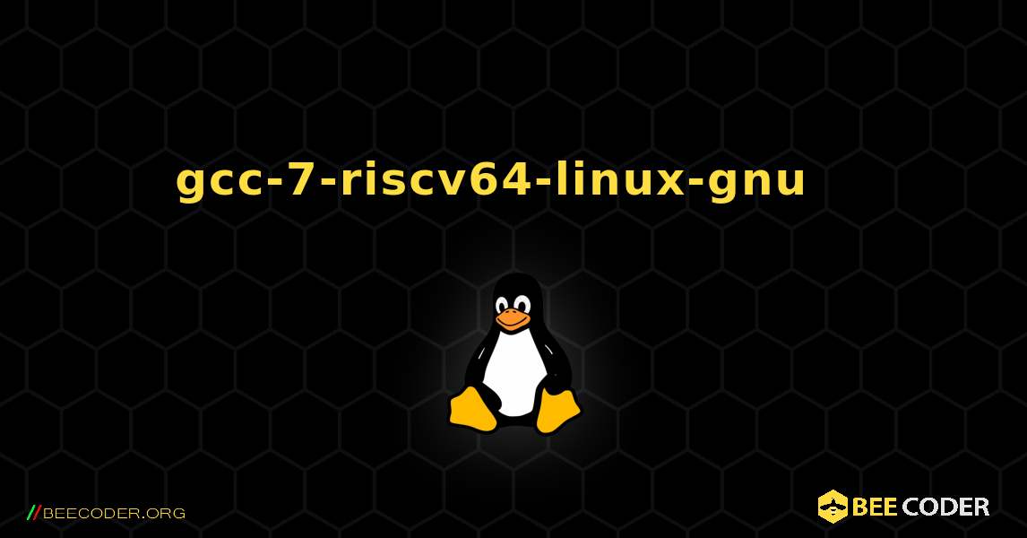 gcc-7-riscv64-linux-gnu  እንዴት እንደሚጫን. Linux
