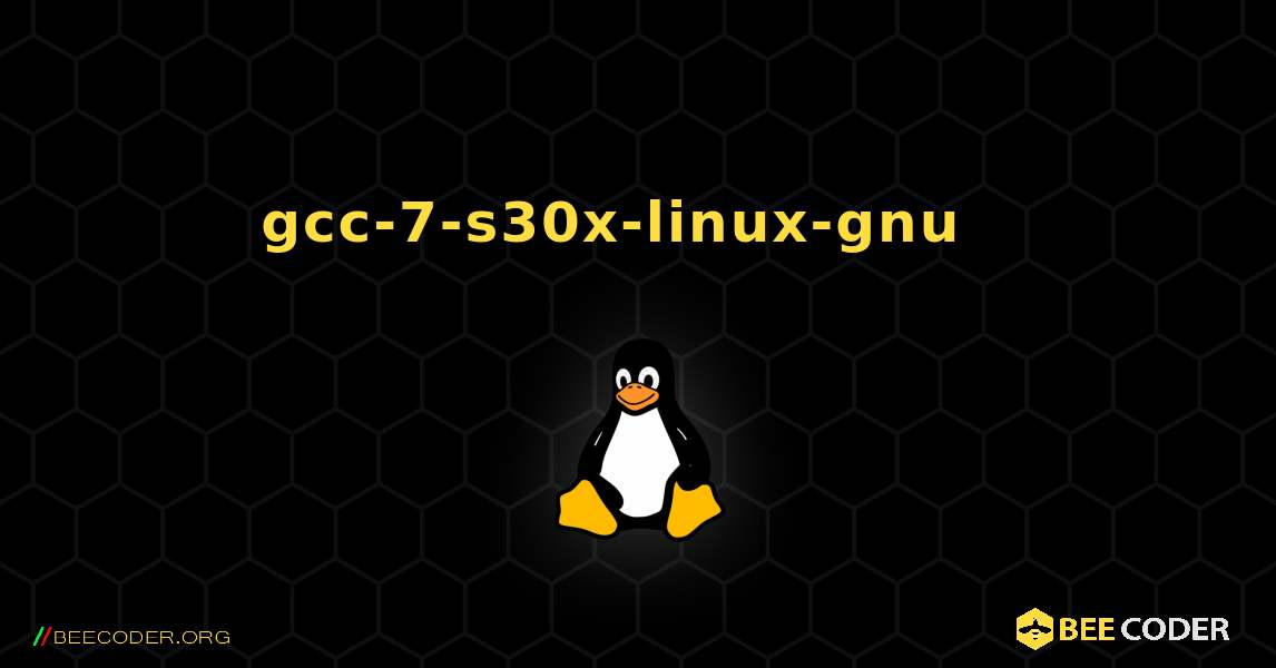 gcc-7-s30x-linux-gnu  እንዴት እንደሚጫን. Linux