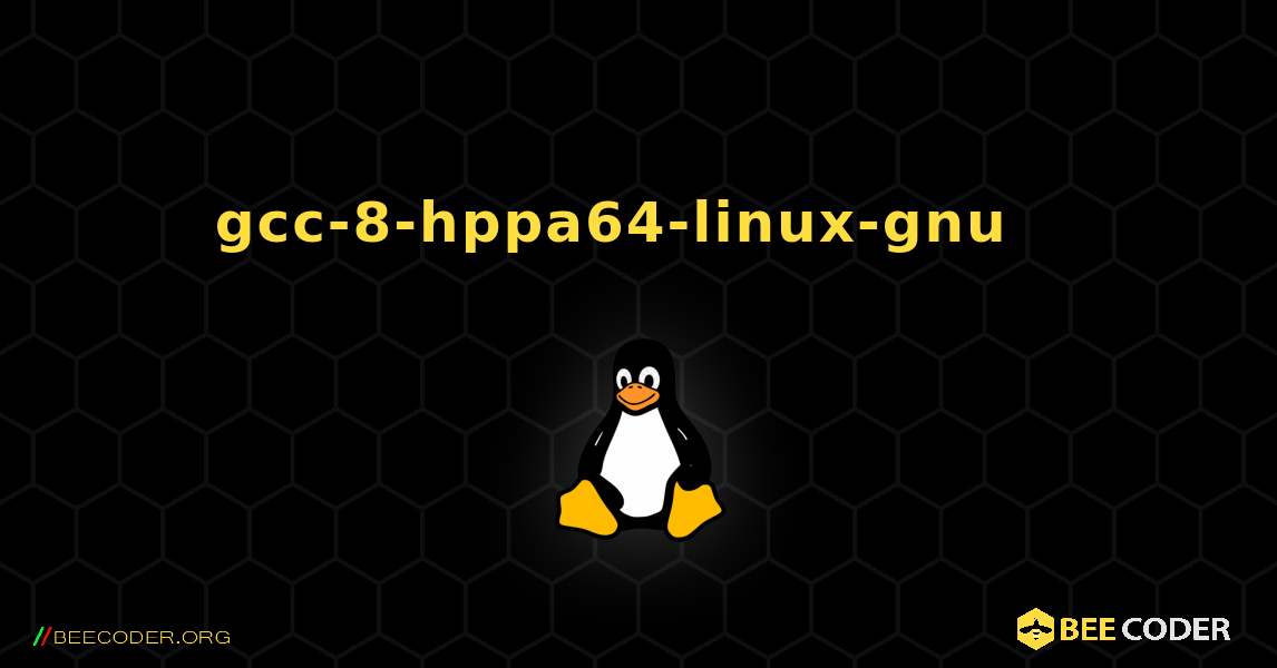 gcc-8-hppa64-linux-gnu  እንዴት እንደሚጫን. Linux