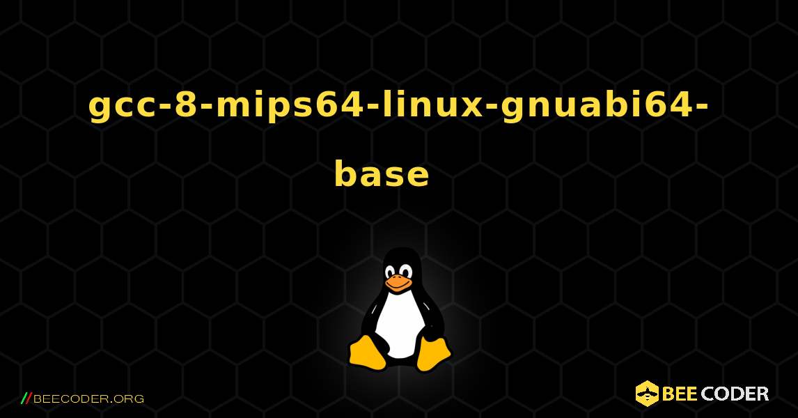gcc-8-mips64-linux-gnuabi64-base  እንዴት እንደሚጫን. Linux