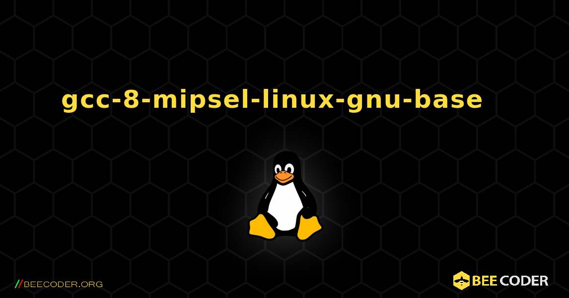 gcc-8-mipsel-linux-gnu-base  እንዴት እንደሚጫን. Linux