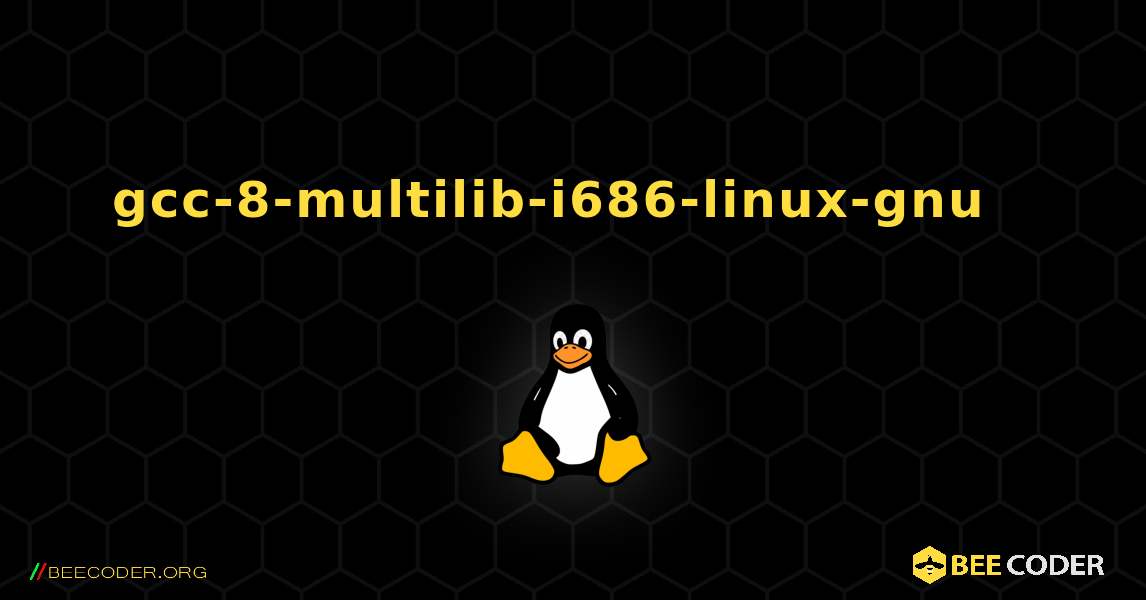 gcc-8-multilib-i686-linux-gnu  እንዴት እንደሚጫን. Linux