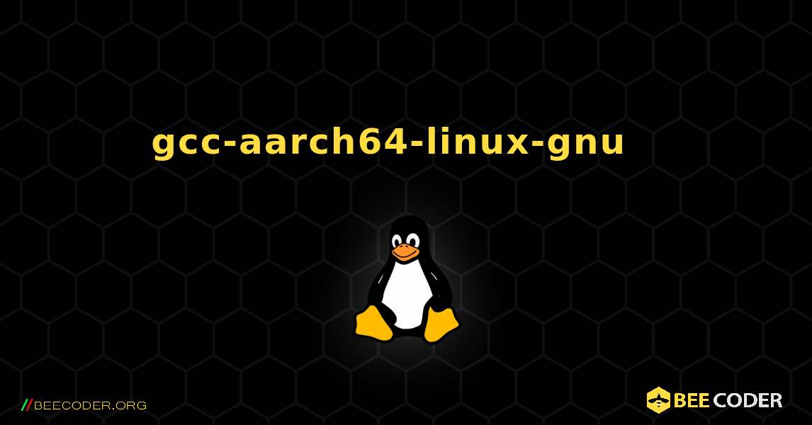 gcc-aarch64-linux-gnu  እንዴት እንደሚጫን. Linux