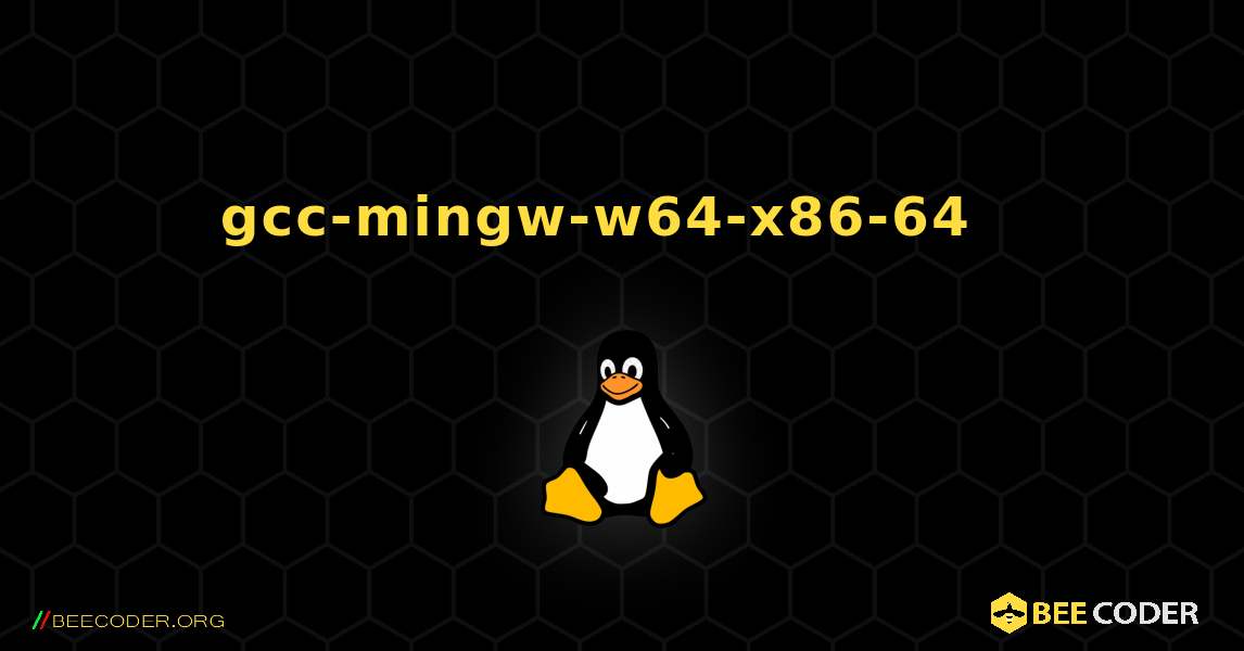 gcc-mingw-w64-x86-64  እንዴት እንደሚጫን. Linux