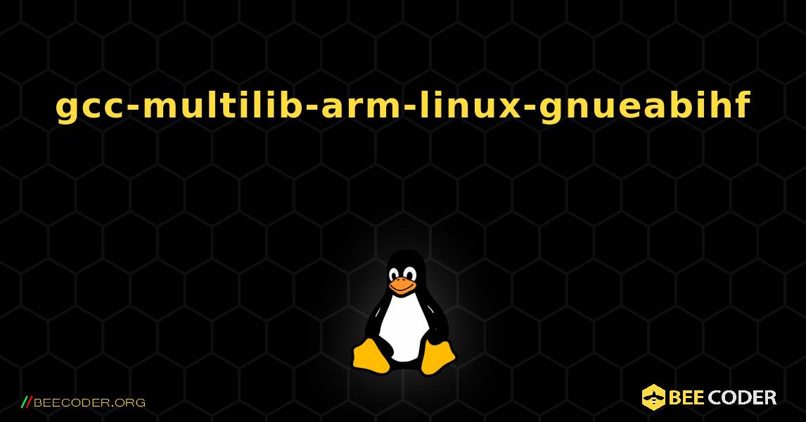 gcc-multilib-arm-linux-gnueabihf  እንዴት እንደሚጫን. Linux