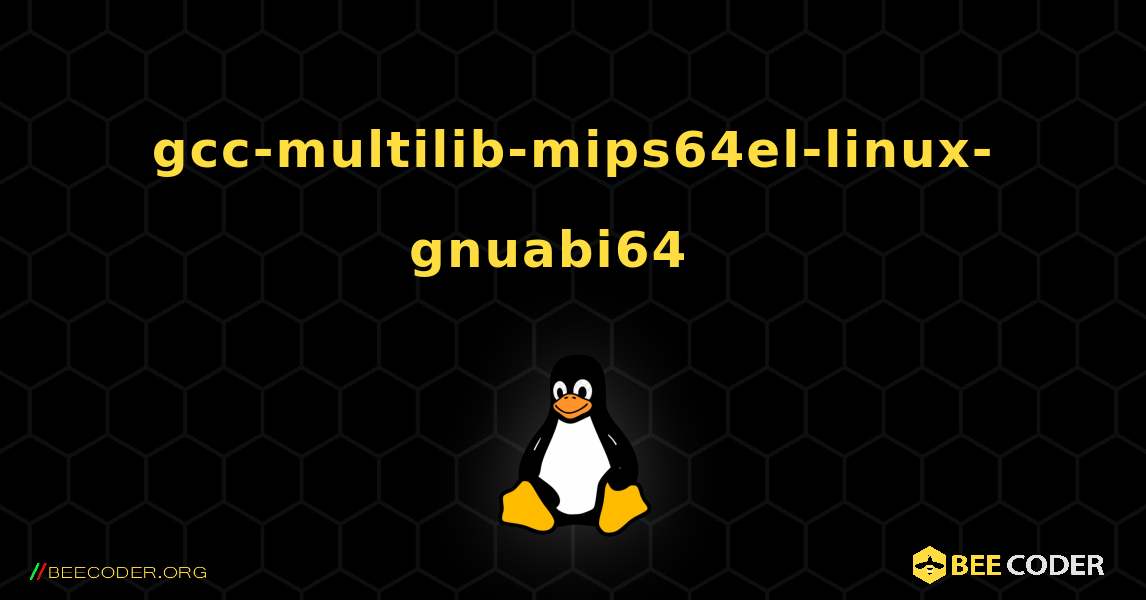 gcc-multilib-mips64el-linux-gnuabi64  እንዴት እንደሚጫን. Linux