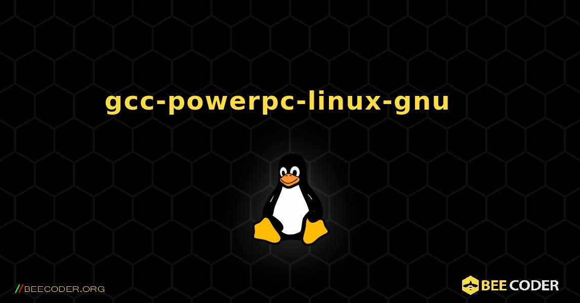 gcc-powerpc-linux-gnu  እንዴት እንደሚጫን. Linux
