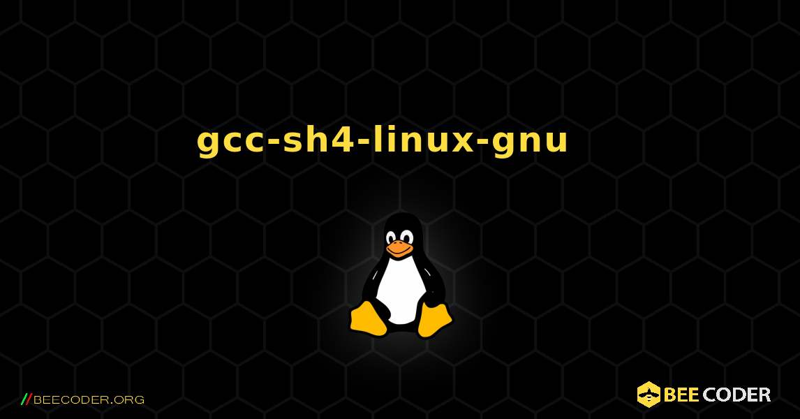gcc-sh4-linux-gnu  እንዴት እንደሚጫን. Linux