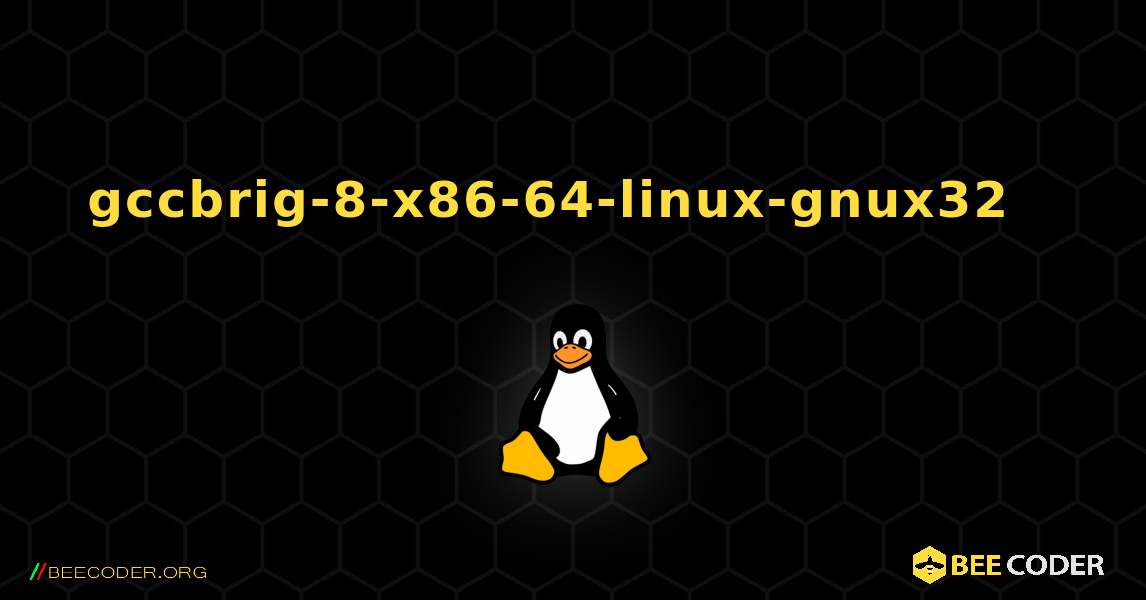 gccbrig-8-x86-64-linux-gnux32  እንዴት እንደሚጫን. Linux