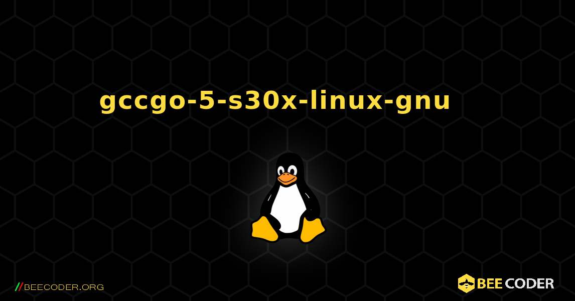 gccgo-5-s30x-linux-gnu  እንዴት እንደሚጫን. Linux