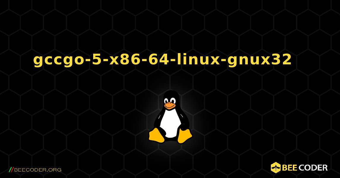 gccgo-5-x86-64-linux-gnux32  እንዴት እንደሚጫን. Linux