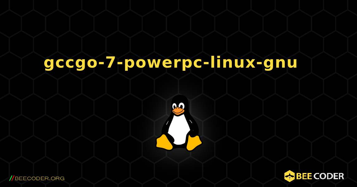 gccgo-7-powerpc-linux-gnu  እንዴት እንደሚጫን. Linux