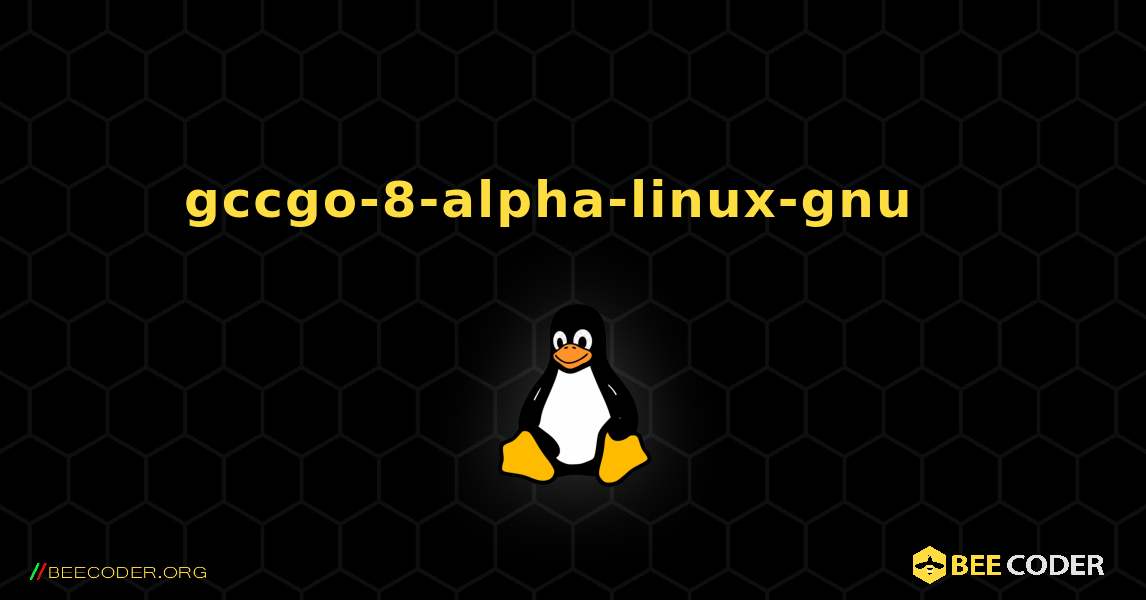 gccgo-8-alpha-linux-gnu  እንዴት እንደሚጫን. Linux