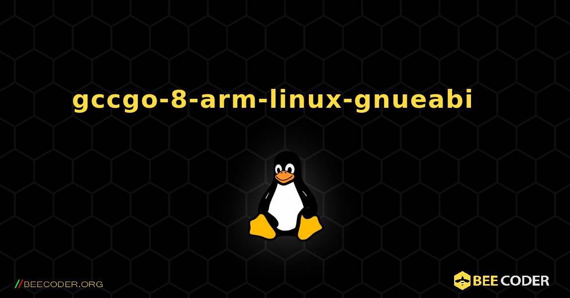 gccgo-8-arm-linux-gnueabi  እንዴት እንደሚጫን. Linux