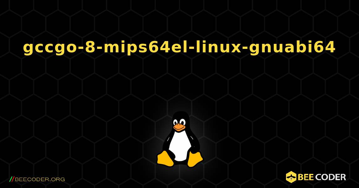 gccgo-8-mips64el-linux-gnuabi64  እንዴት እንደሚጫን. Linux