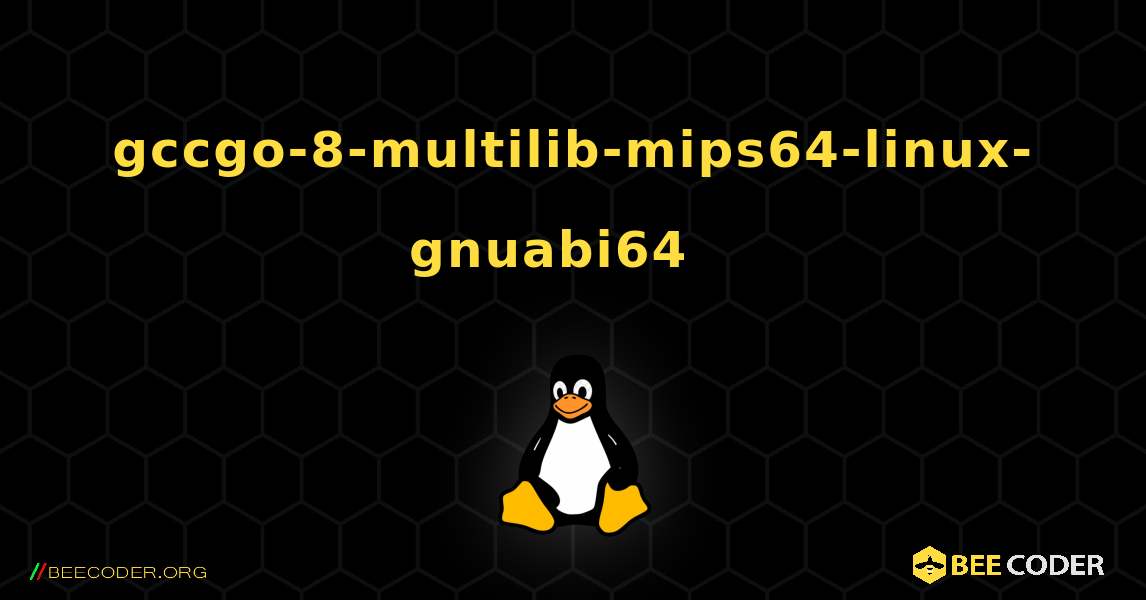 gccgo-8-multilib-mips64-linux-gnuabi64  እንዴት እንደሚጫን. Linux