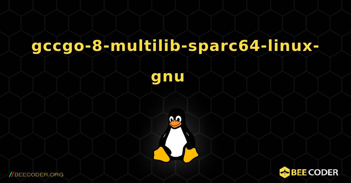 gccgo-8-multilib-sparc64-linux-gnu  እንዴት እንደሚጫን. Linux
