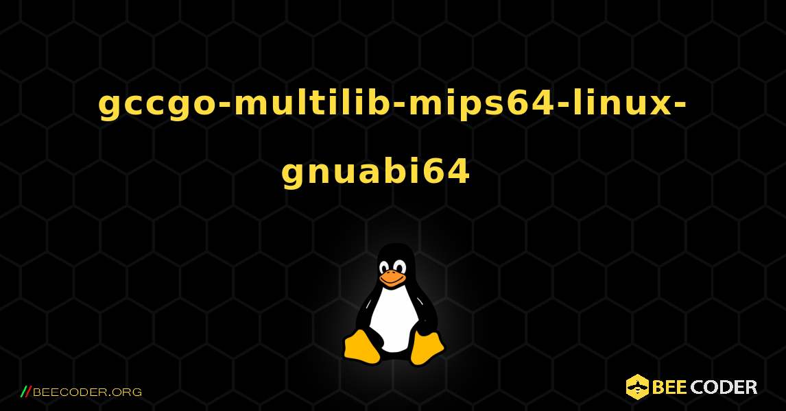 gccgo-multilib-mips64-linux-gnuabi64  እንዴት እንደሚጫን. Linux