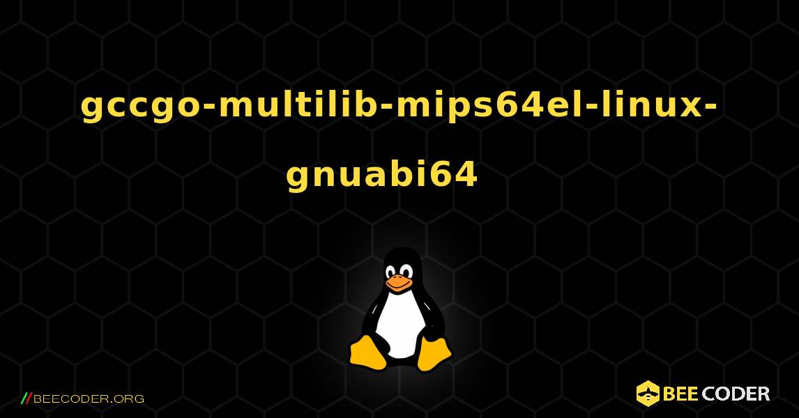 gccgo-multilib-mips64el-linux-gnuabi64  እንዴት እንደሚጫን. Linux