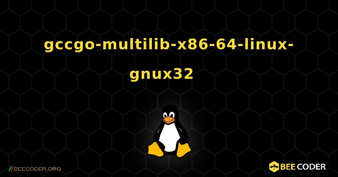 gccgo-multilib-x86-64-linux-gnux32  እንዴት እንደሚጫን. Linux