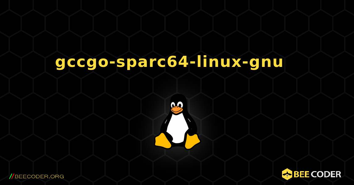 gccgo-sparc64-linux-gnu  እንዴት እንደሚጫን. Linux