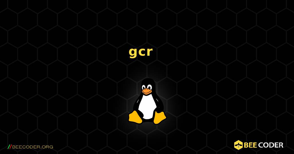 gcr  እንዴት እንደሚጫን. Linux